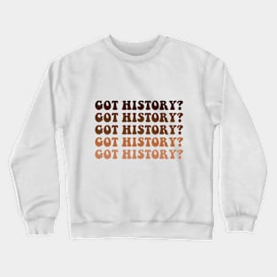 Funny Got History Social Studies School Teacher Crewneck Sweatshirt